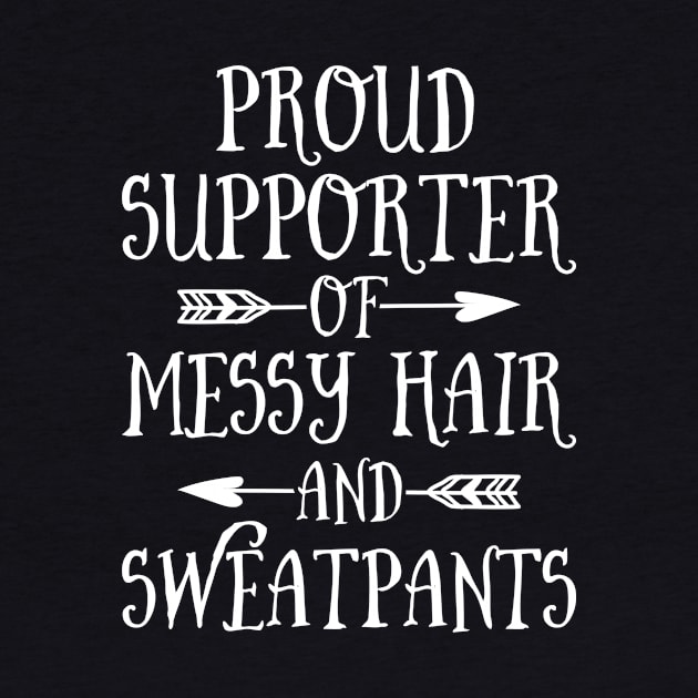 Mother's Day Proud Supporter Of Messy Hair And Sweatpants by celeryprint